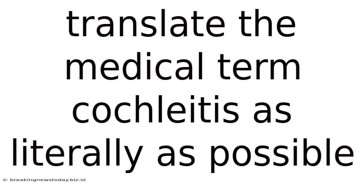 Translate The Medical Term Cochleitis As Literally As Possible