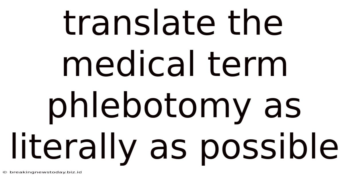 Translate The Medical Term Phlebotomy As Literally As Possible