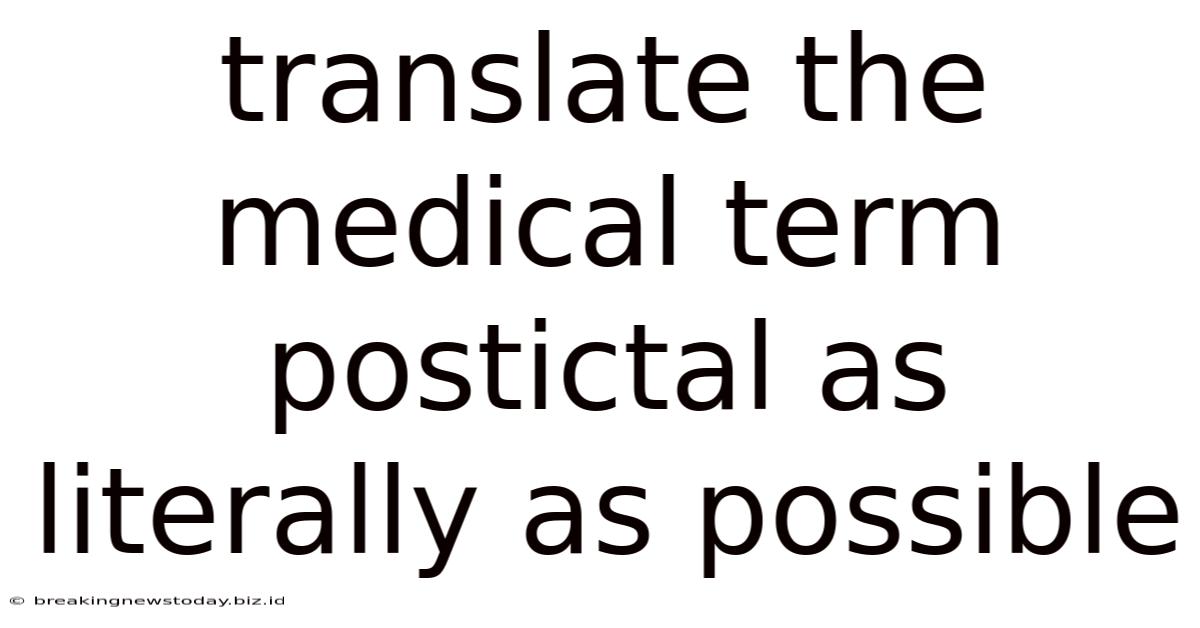 Translate The Medical Term Postictal As Literally As Possible