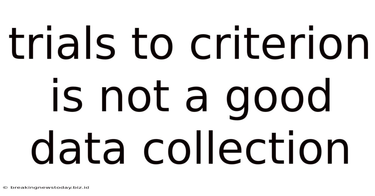 Trials To Criterion Is Not A Good Data Collection