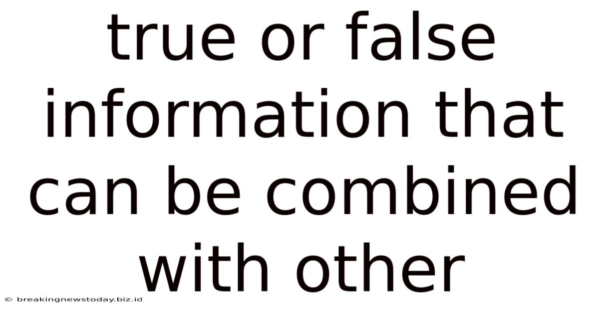 True Or False Information That Can Be Combined With Other