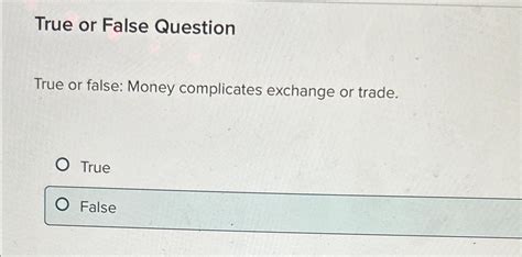 True Or False Money Complicates Exchange Or Trade