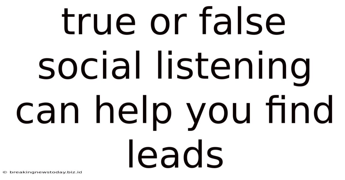 True Or False Social Listening Can Help You Find Leads