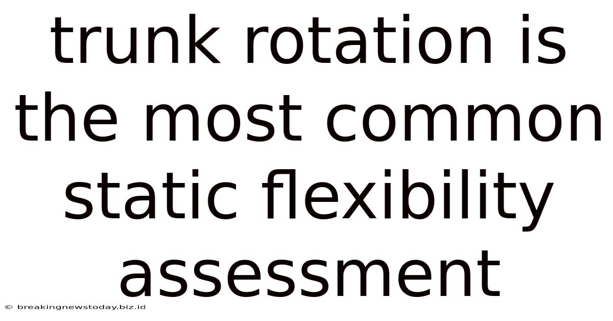 Trunk Rotation Is The Most Common Static Flexibility Assessment