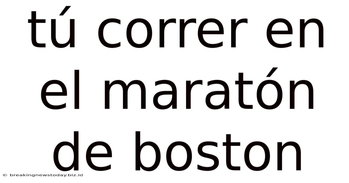 Tú Correr En El Maratón De Boston