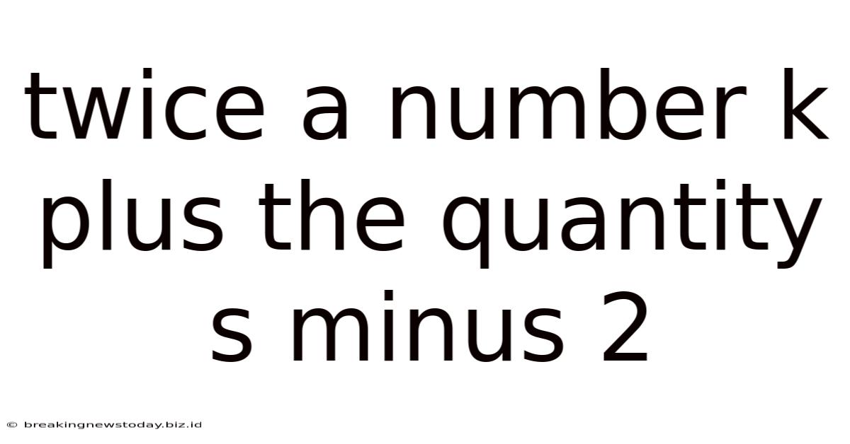 Twice A Number K Plus The Quantity S Minus 2