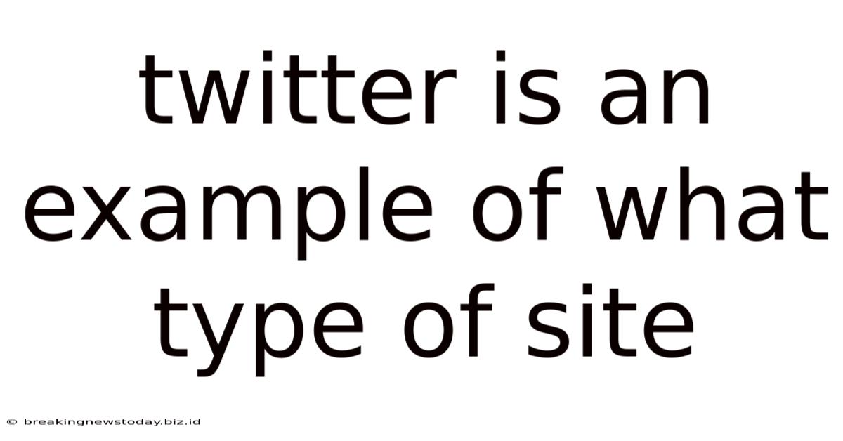 Twitter Is An Example Of What Type Of Site