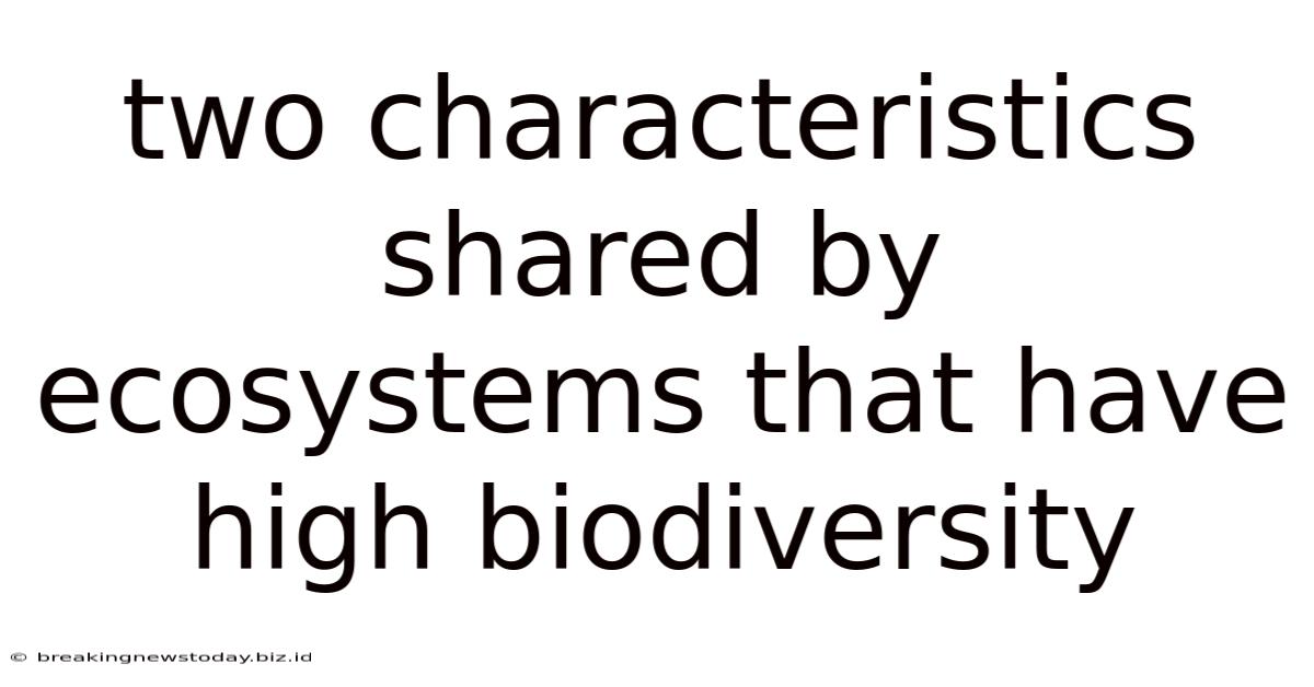Two Characteristics Shared By Ecosystems That Have High Biodiversity