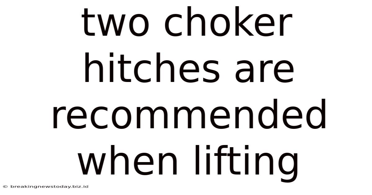 Two Choker Hitches Are Recommended When Lifting