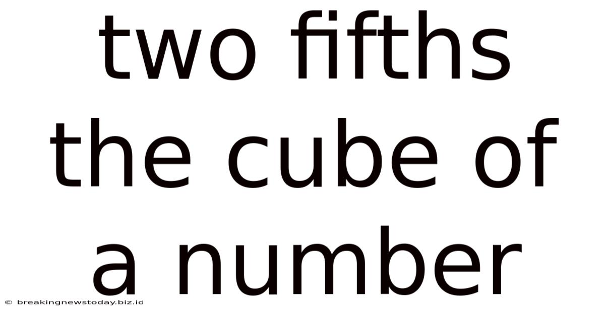 Two Fifths The Cube Of A Number