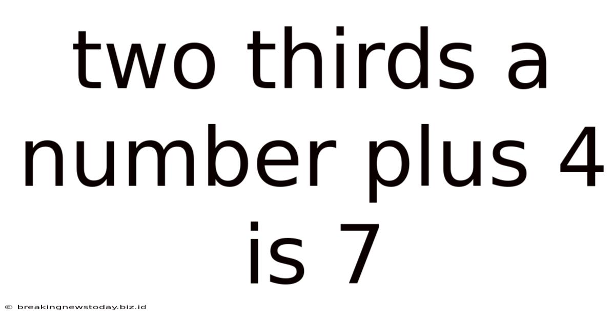 Two Thirds A Number Plus 4 Is 7