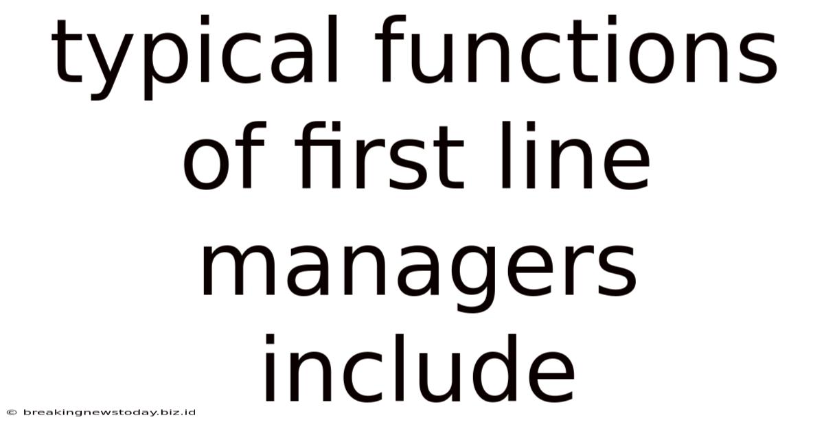 Typical Functions Of First Line Managers Include