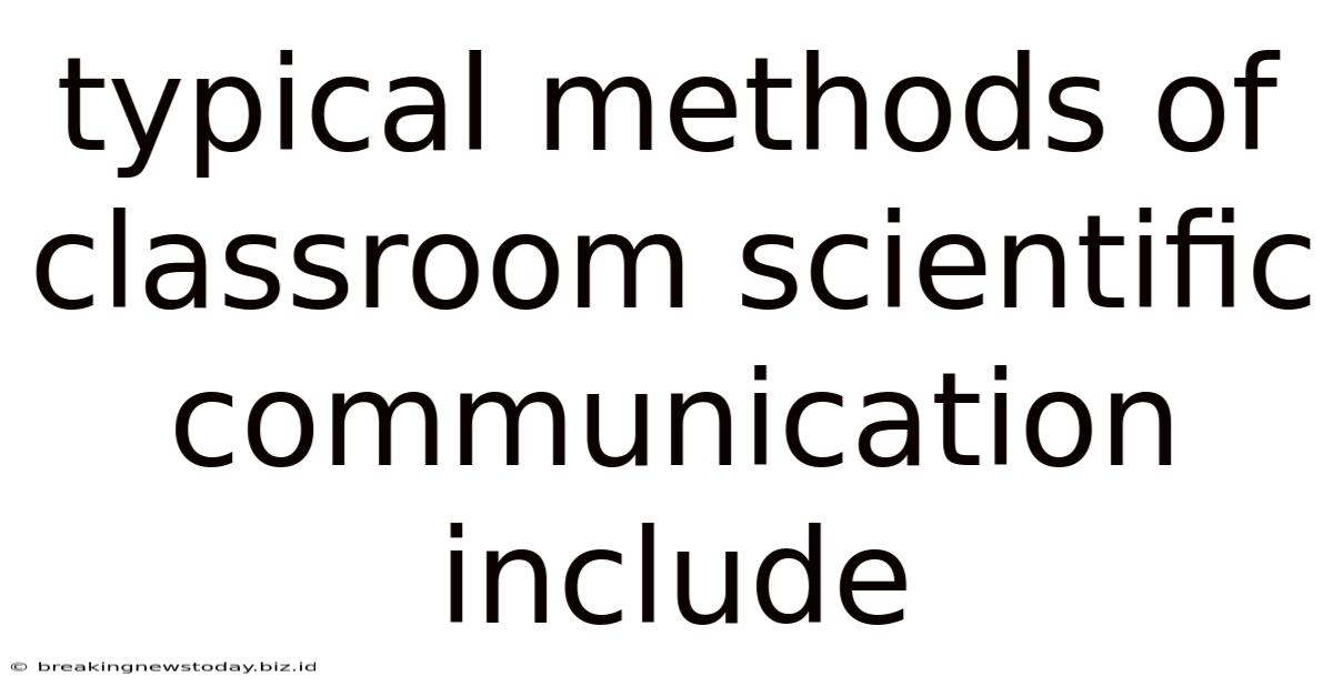 Typical Methods Of Classroom Scientific Communication Include