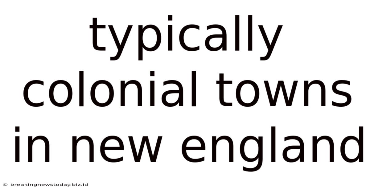 Typically Colonial Towns In New England