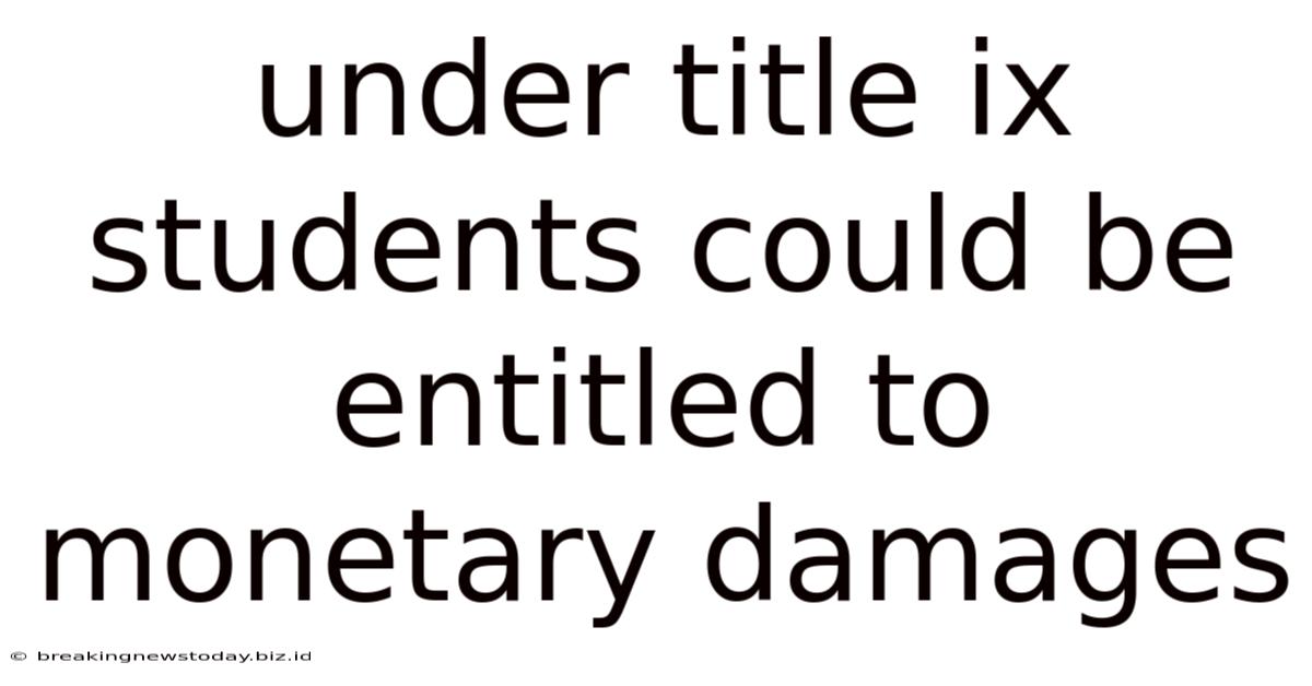 Under Title Ix Students Could Be Entitled To Monetary Damages