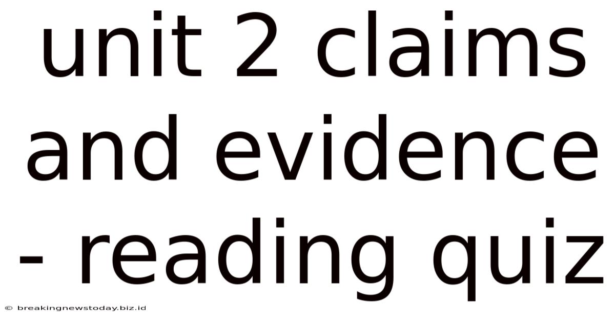 Unit 2 Claims And Evidence - Reading Quiz