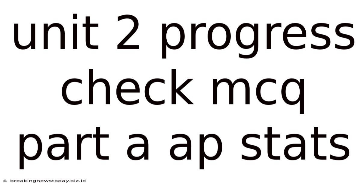 Unit 2 Progress Check Mcq Part A Ap Stats