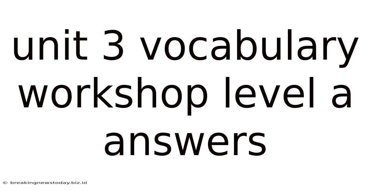 Unit 3 Vocabulary Workshop Level A Answers