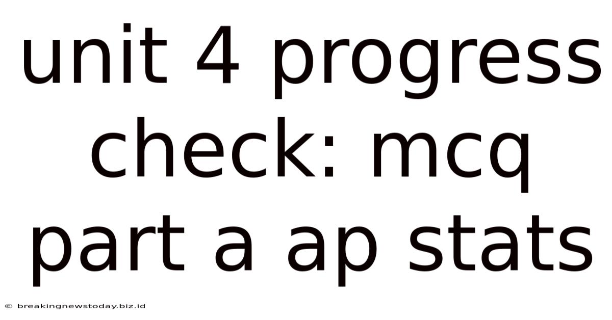 Unit 4 Progress Check: Mcq Part A Ap Stats