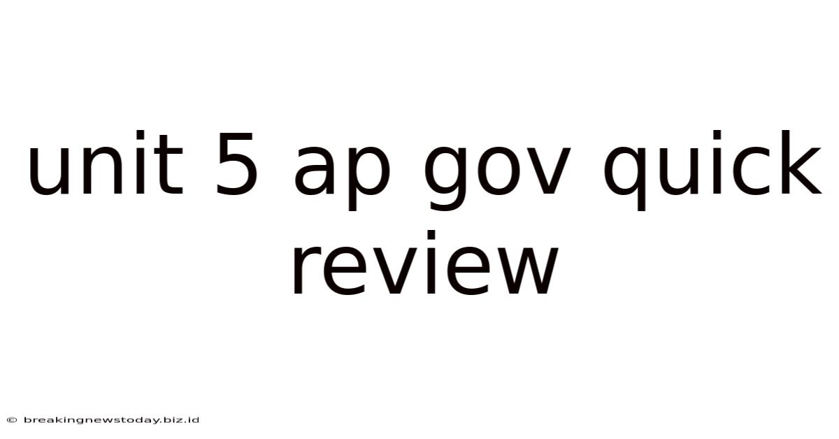 Unit 5 Ap Gov Quick Review