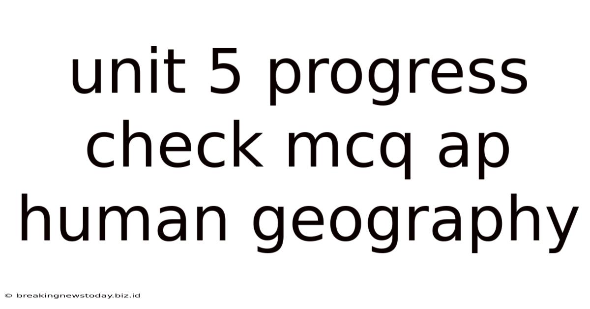 Unit 5 Progress Check Mcq Ap Human Geography