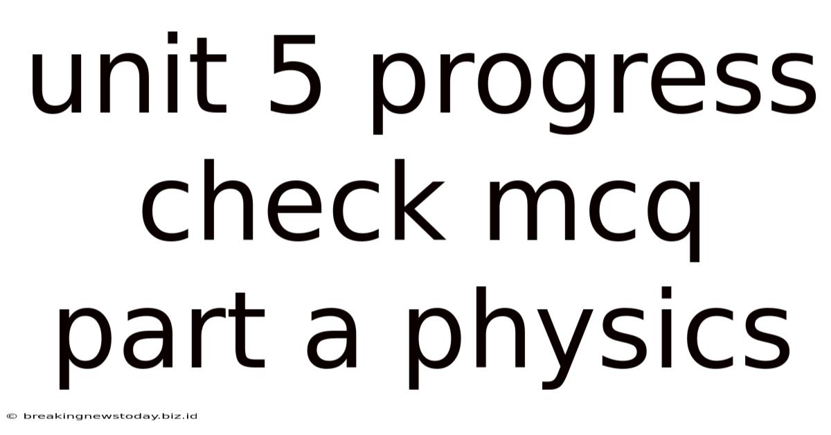Unit 5 Progress Check Mcq Part A Physics