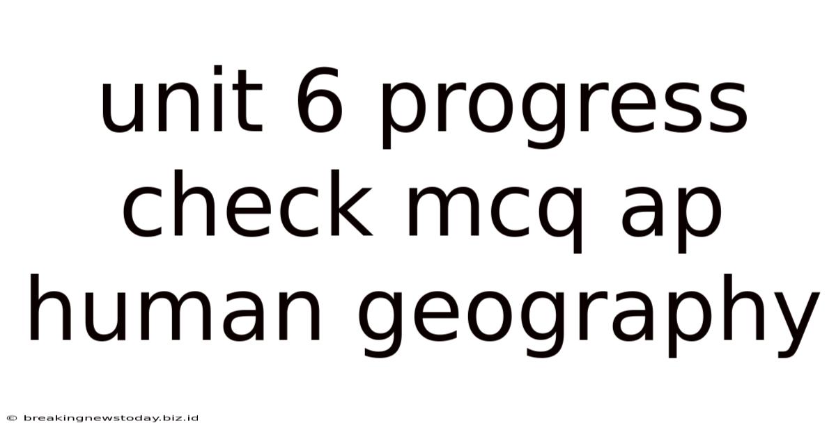 Unit 6 Progress Check Mcq Ap Human Geography