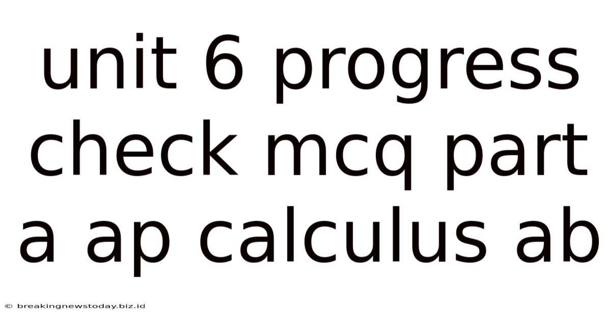 Unit 6 Progress Check Mcq Part A Ap Calculus Ab