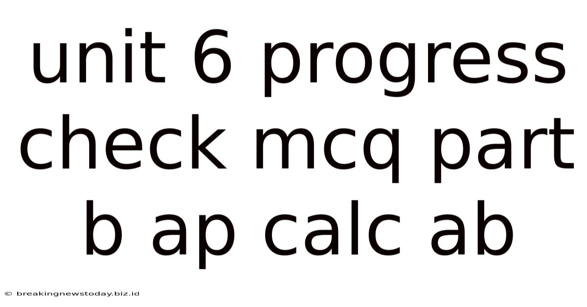 Unit 6 Progress Check Mcq Part B Ap Calc Ab