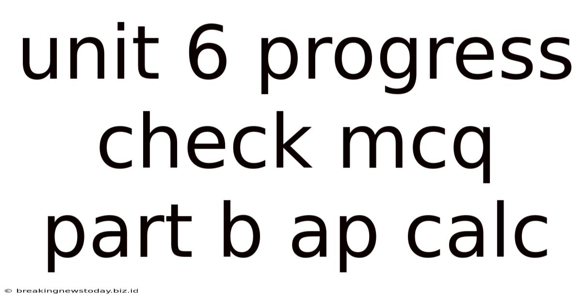 Unit 6 Progress Check Mcq Part B Ap Calc