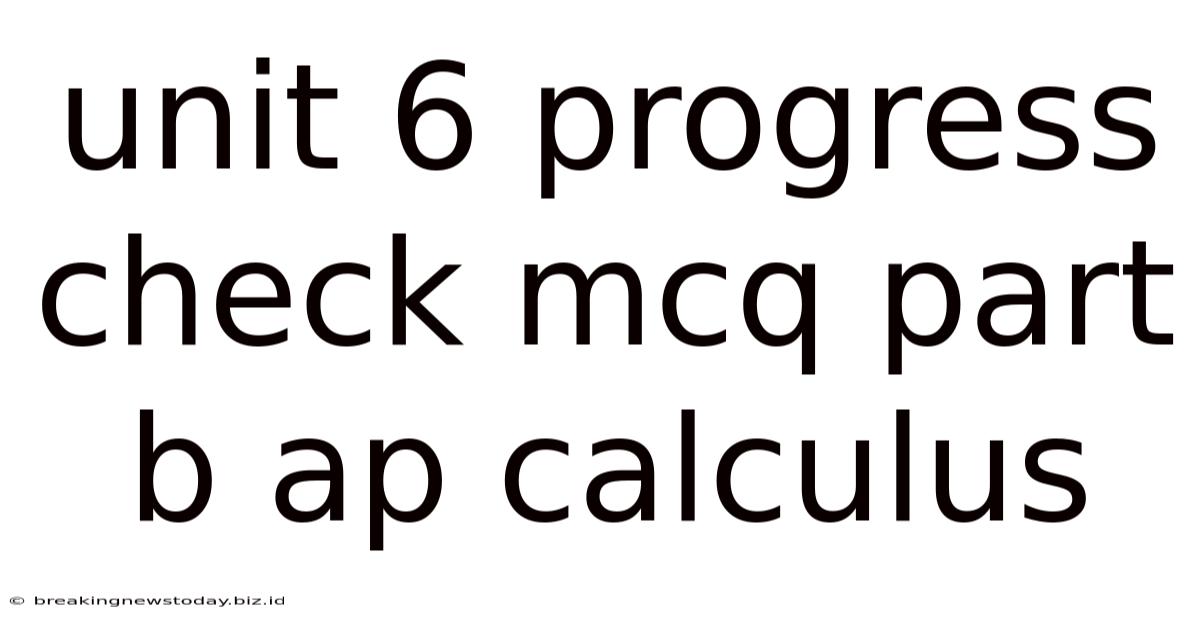 Unit 6 Progress Check Mcq Part B Ap Calculus