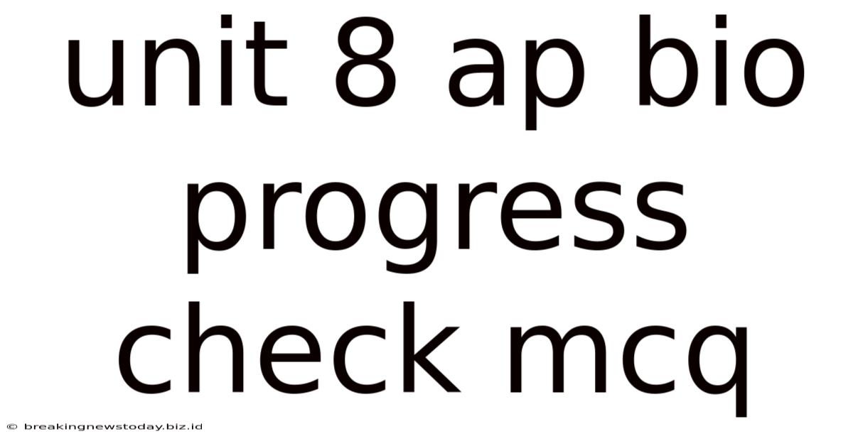 Unit 8 Ap Bio Progress Check Mcq