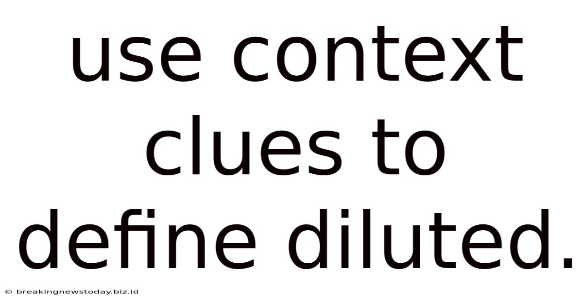 Use Context Clues To Define Diluted.