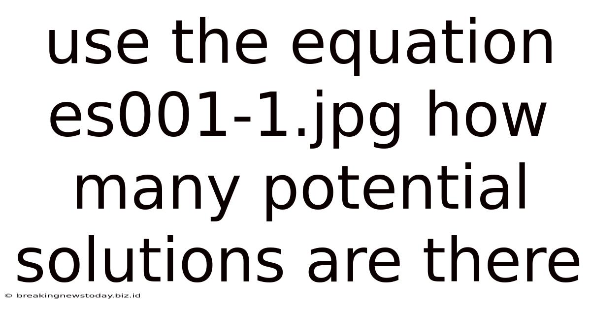 Use The Equation Es001-1.jpg How Many Potential Solutions Are There
