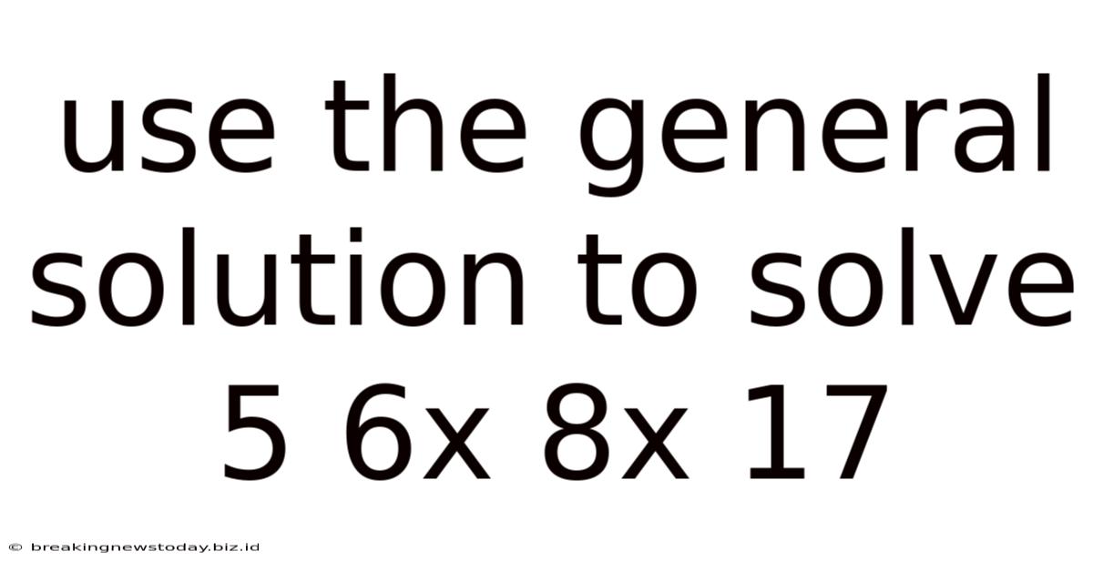 Use The General Solution To Solve 5 6x 8x 17