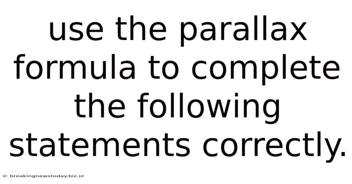 Use The Parallax Formula To Complete The Following Statements Correctly.