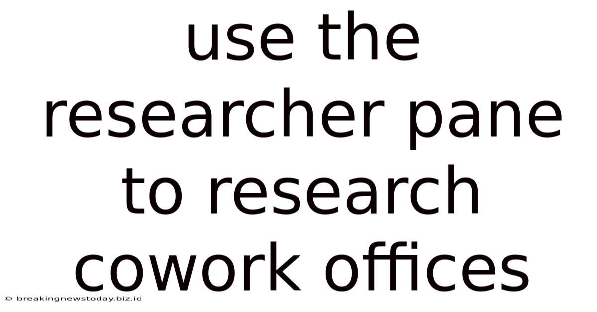 Use The Researcher Pane To Research Cowork Offices