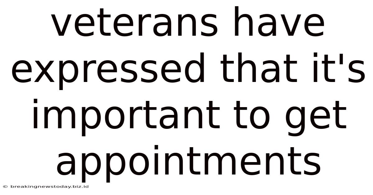 Veterans Have Expressed That It's Important To Get Appointments