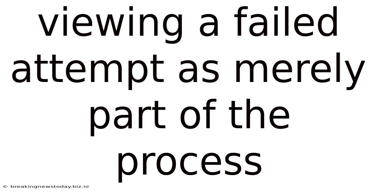 Viewing A Failed Attempt As Merely Part Of The Process