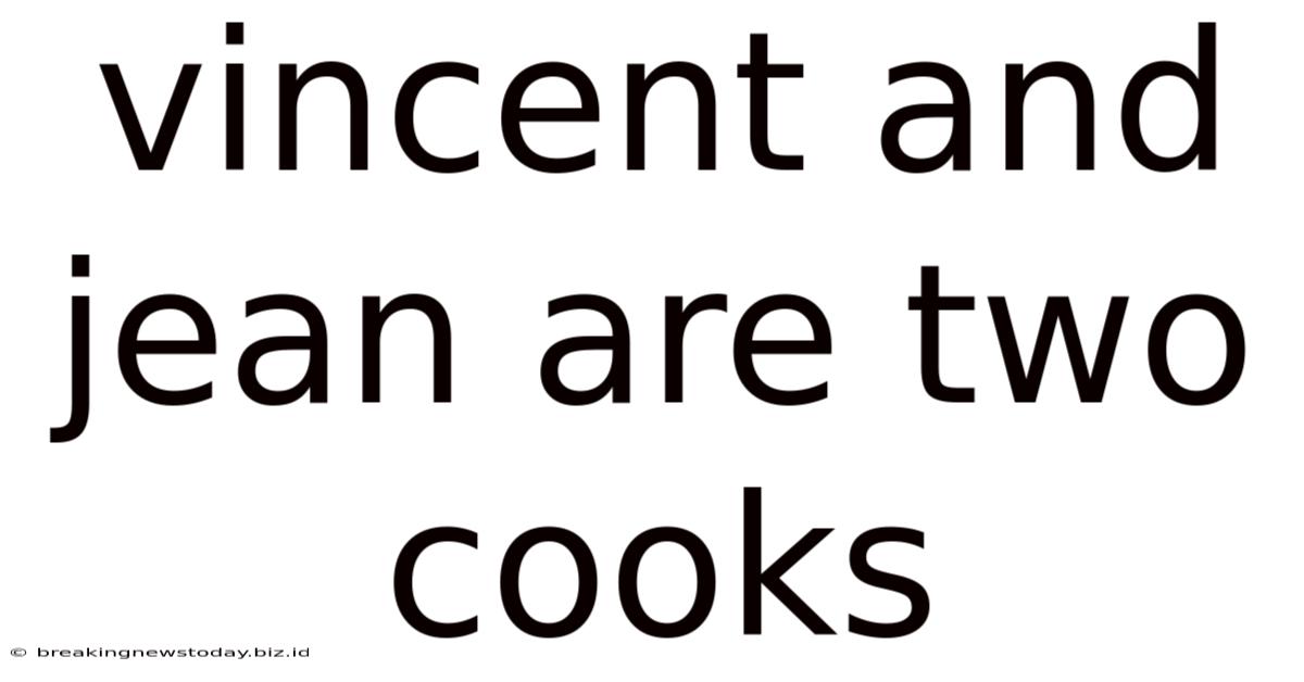 Vincent And Jean Are Two Cooks