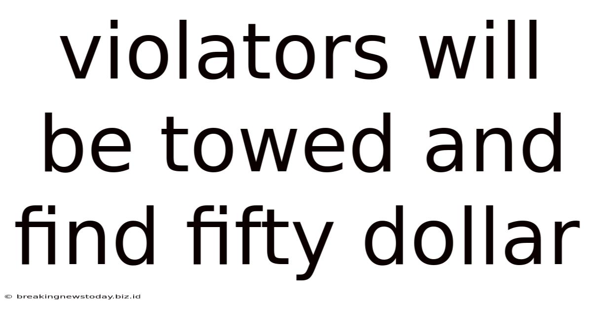 Violators Will Be Towed And Find Fifty Dollar