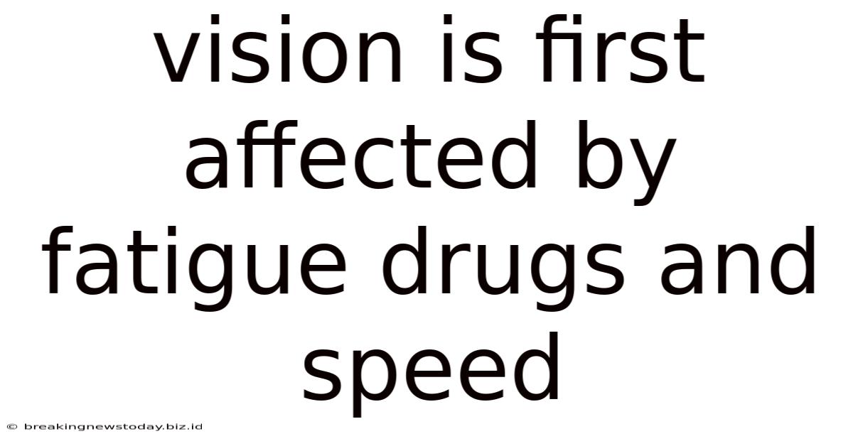 Vision Is First Affected By Fatigue Drugs And Speed