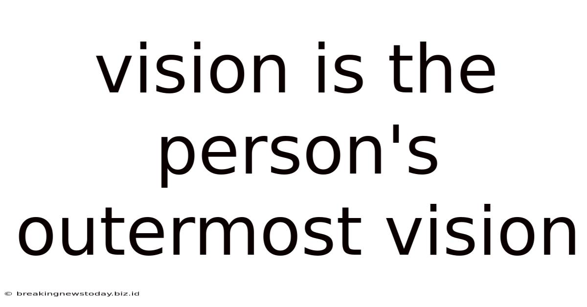 Vision Is The Person's Outermost Vision