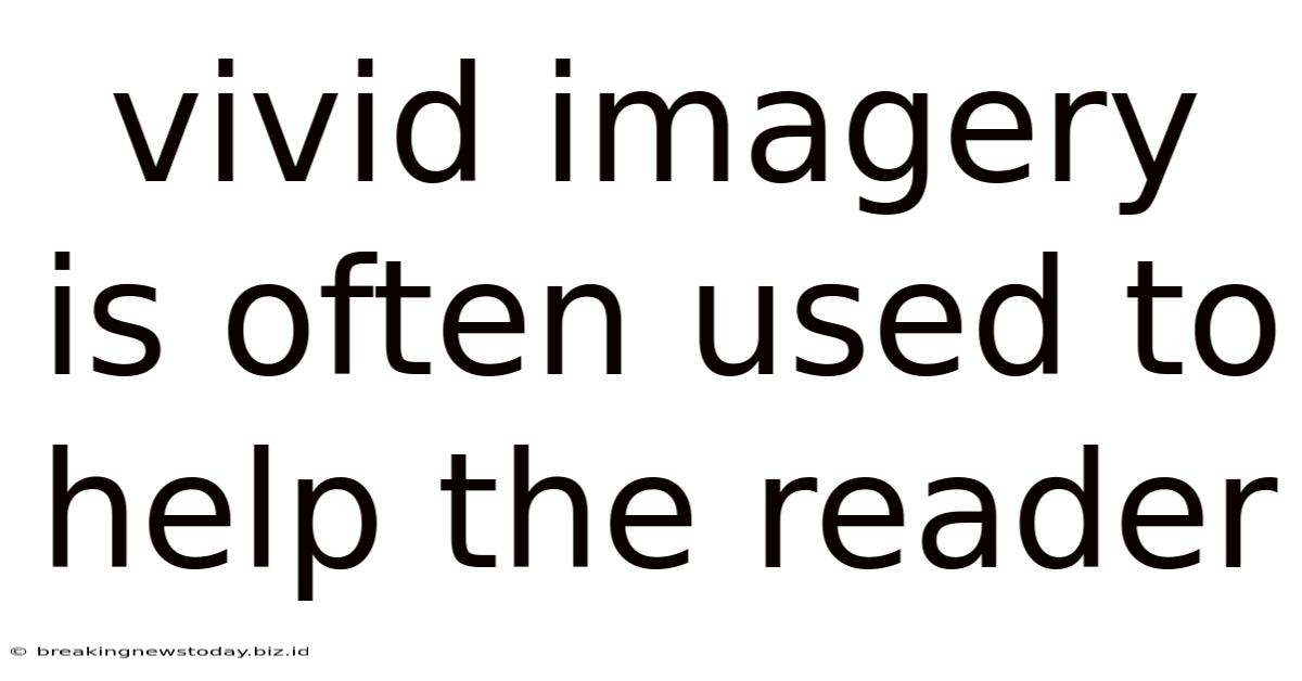 Vivid Imagery Is Often Used To Help The Reader