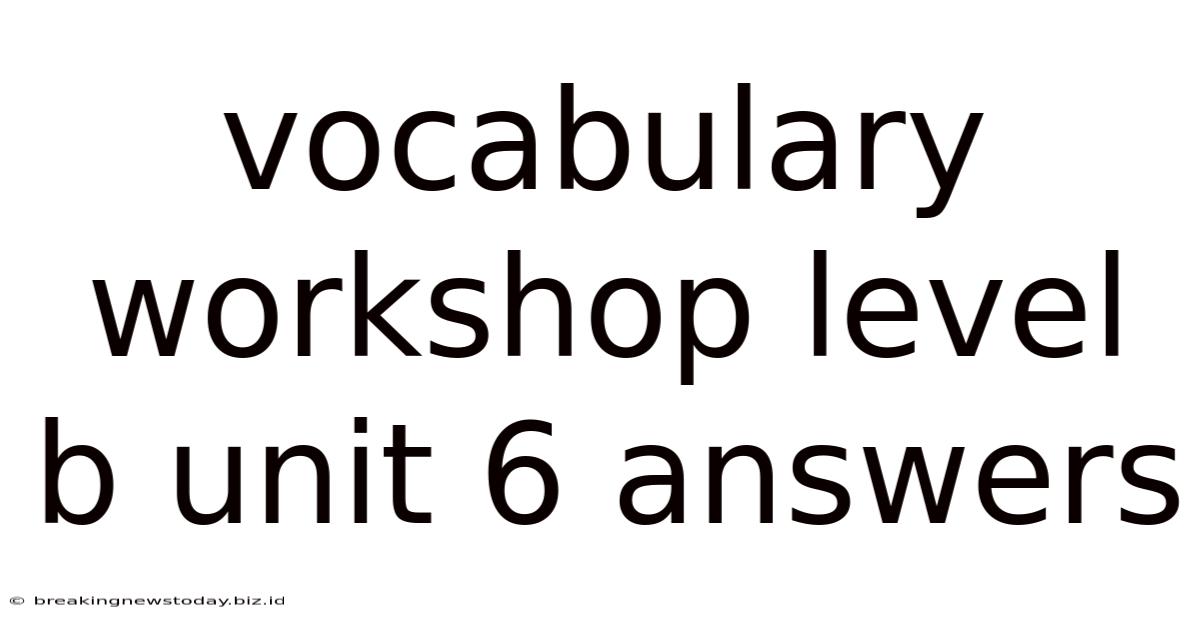 Vocabulary Workshop Level B Unit 6 Answers