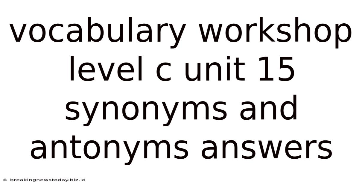 Vocabulary Workshop Level C Unit 15 Synonyms And Antonyms Answers