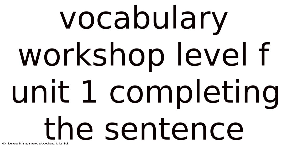 Vocabulary Workshop Level F Unit 1 Completing The Sentence