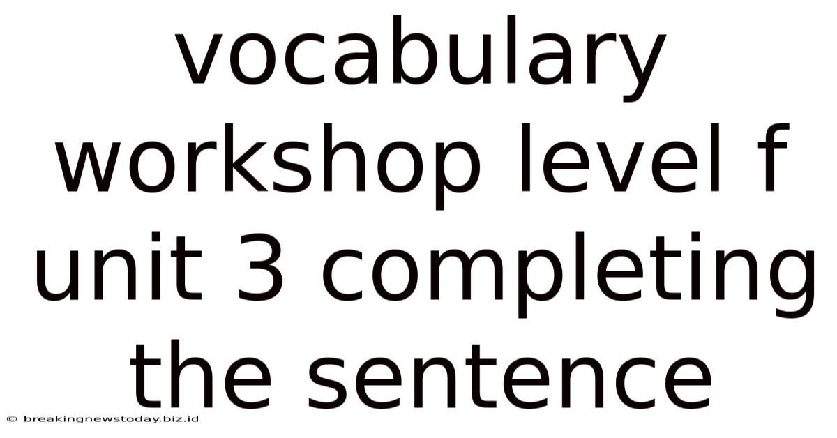 Vocabulary Workshop Level F Unit 3 Completing The Sentence