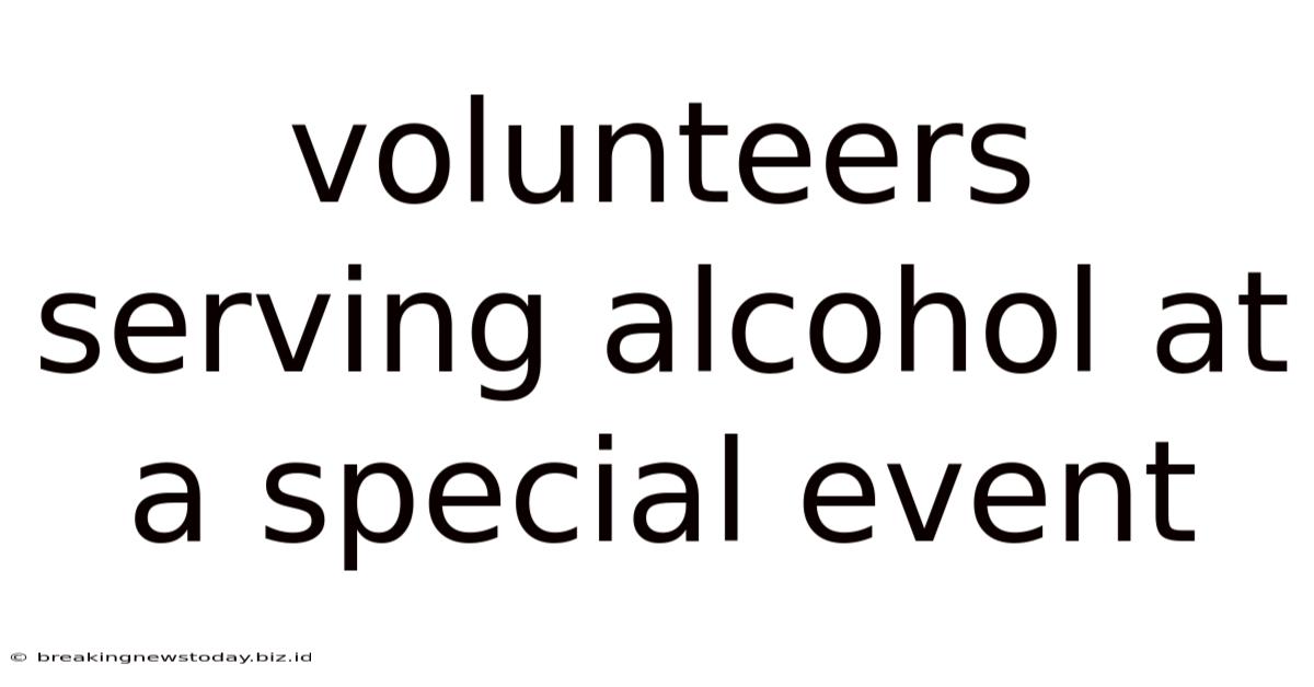 Volunteers Serving Alcohol At A Special Event