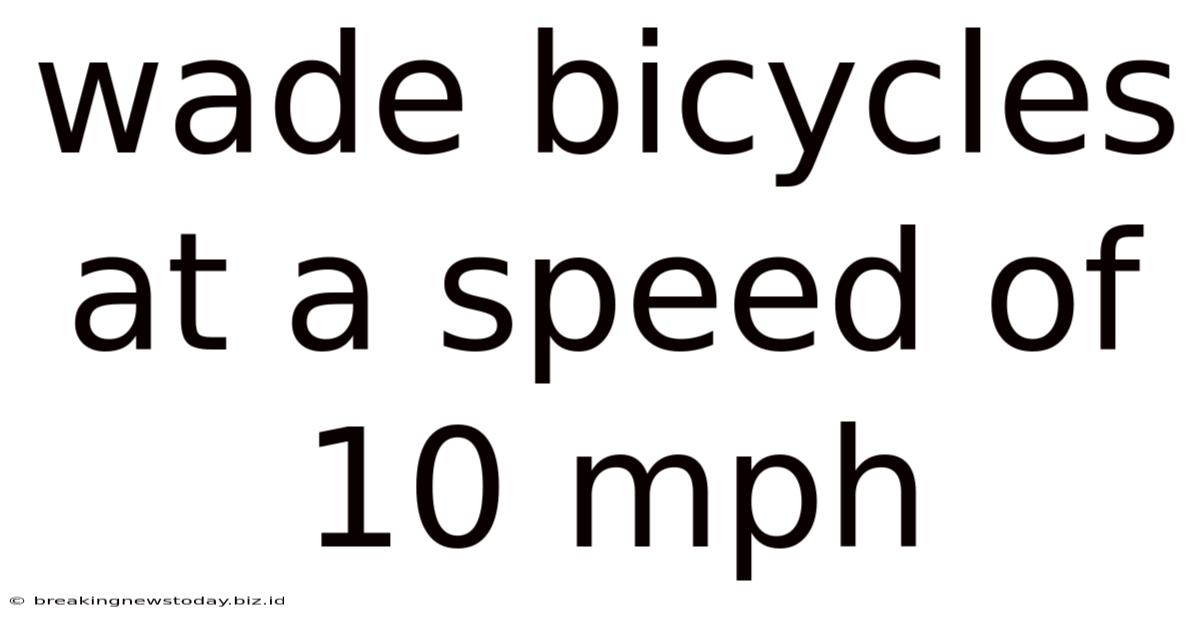 Wade Bicycles At A Speed Of 10 Mph
